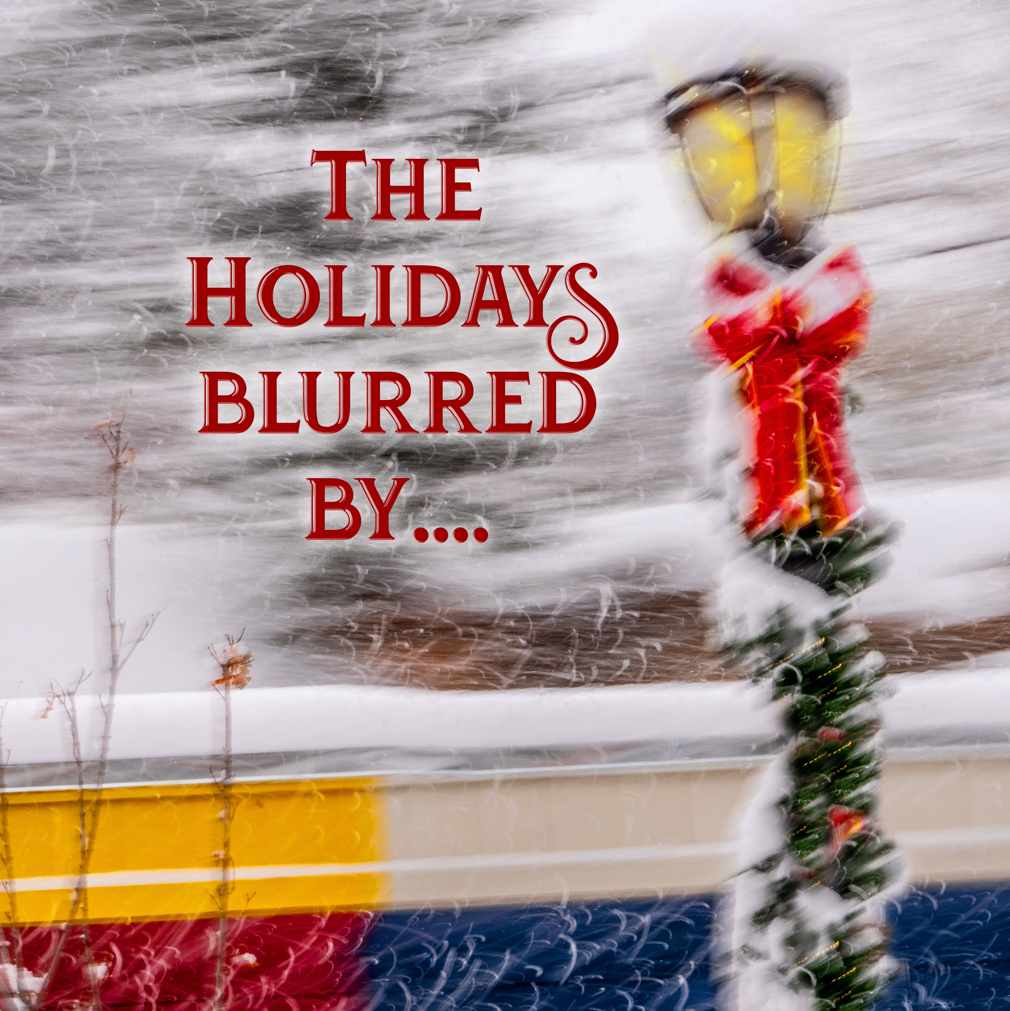 The Holidays Blurred By…