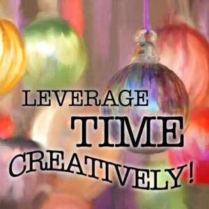 Leverage your Time Creatively