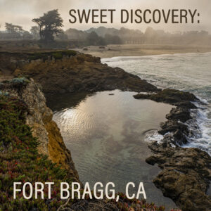 Discovery by the Sea: Fort Bragg, CA