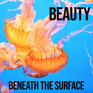 Beauty Beneath the Surface